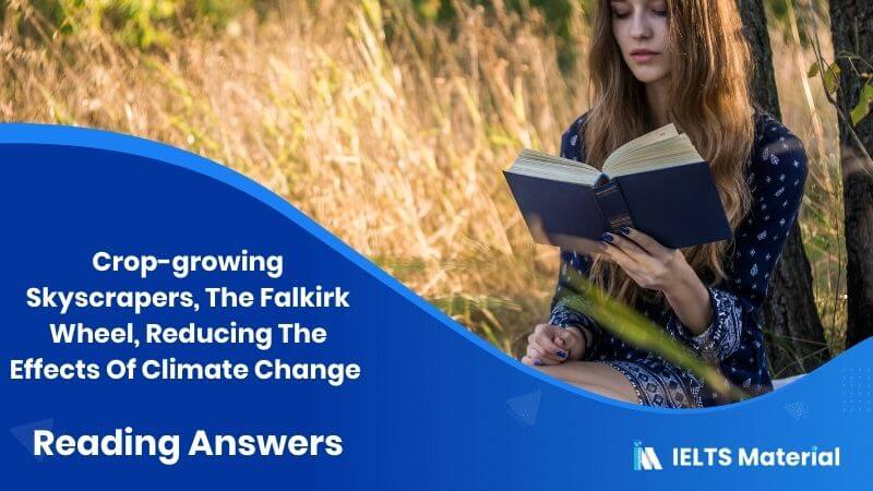 Crop-growing Skyscrapers, The Falkirk Wheel, Reducing The Effects Of Climate Change – IELTS Reading Answers