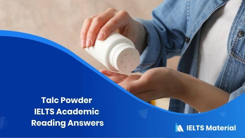 IELTS Academic Reading ‘Talc Powder’ Answers