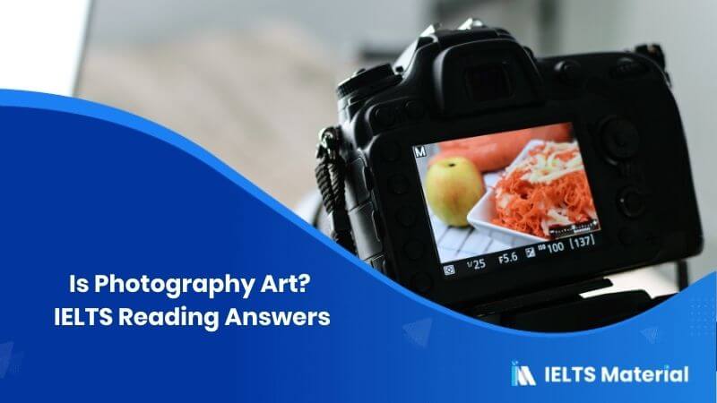 Is Photography Art? – IELTS Reading Answers