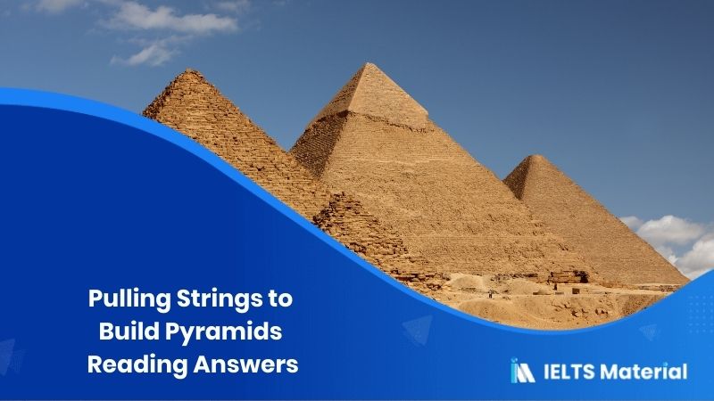 Pulling Strings to Build Pyramids – IELTS Reading Answers