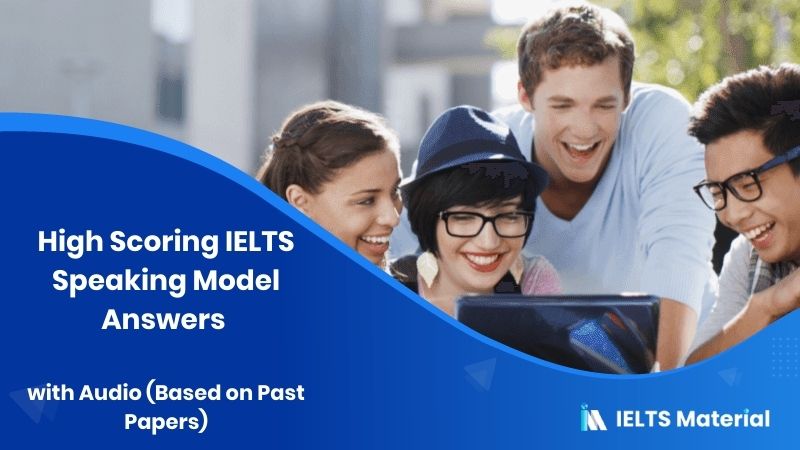 High Scoring IELTS Speaking Model Answers with Audio (Based on Past Papers) 7 High Scoring IELTS Speaking Model Answers with Audio (Based on Past Papers)