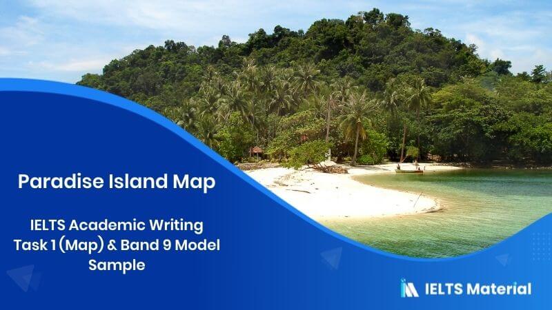 Ielts Academic Writing Task 1 Map Band 9 Model Sample Topic Paradise Island Map