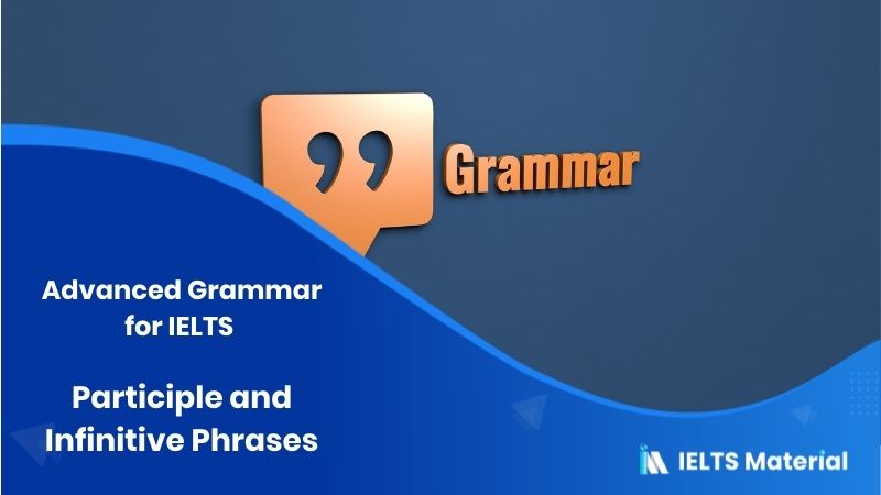 Advanced Grammar For Ielts Participle And Infinitive Phrases