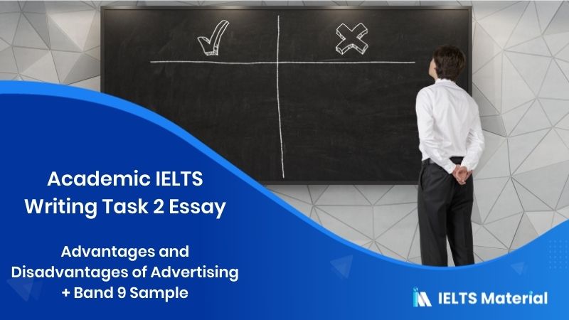 IELTS Writing Task 2 Advantages and Disadvantages Essay Topic: Advertisements are becoming more and more common in everyday life
