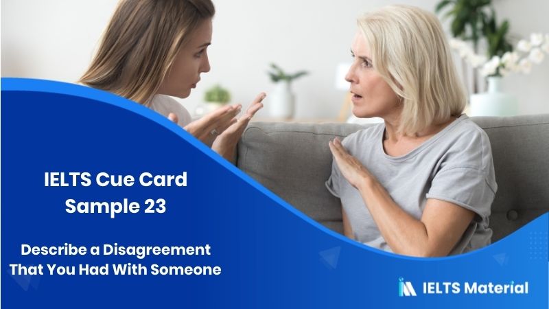 Describe a Disagreement That You Had With Someone – IELTS Cue Card Sample 23