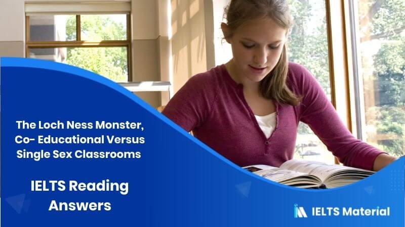 The Loch Ness Monster, Co- Educational Versus Single Sex Classrooms – IELTS Reading Answers