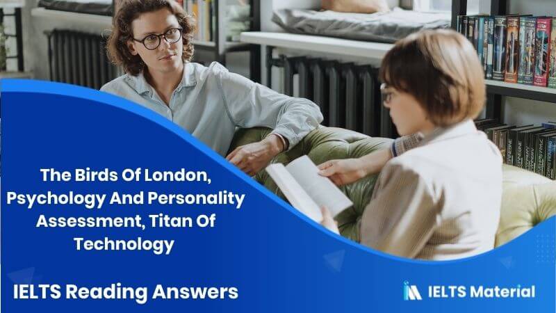 The Birds Of London, Psychology And Personality Assessment, Titan Of Technology – IELTS Reading Answers