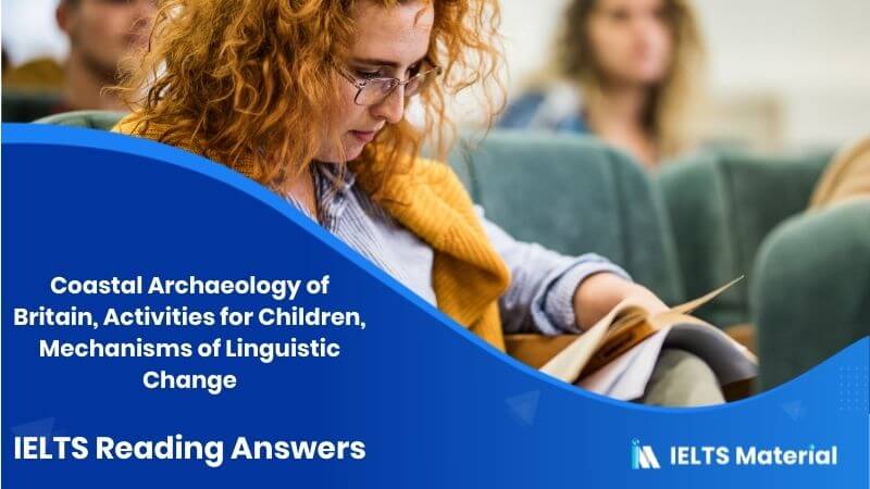 Coastal Archaeology of Britain, Activities for Children, Mechanisms of Linguistic Change – IELTS Reading Answers in 2016