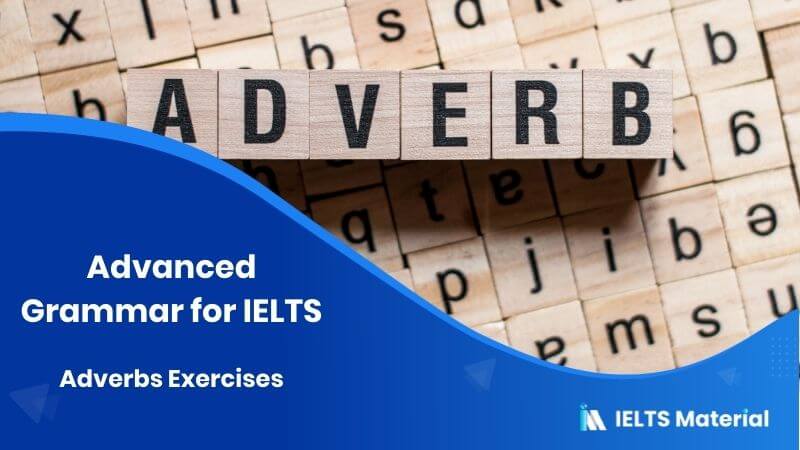 Advanced Grammar for IELTS: Adverbs Exercises 1 Advanced Grammar for IELTS: Adverbs Exercises