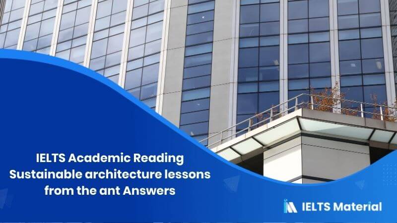 IELTS Academic Reading ‘Sustainable architecture – lessons from the ant’ Answers
