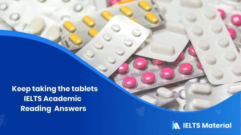 IELTS Academic Reading ‘Keep taking the tablets’ Answers