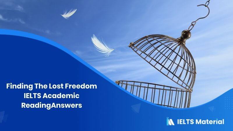 IELTS Academic Reading ‘Finding The Lost Freedom’ Answers