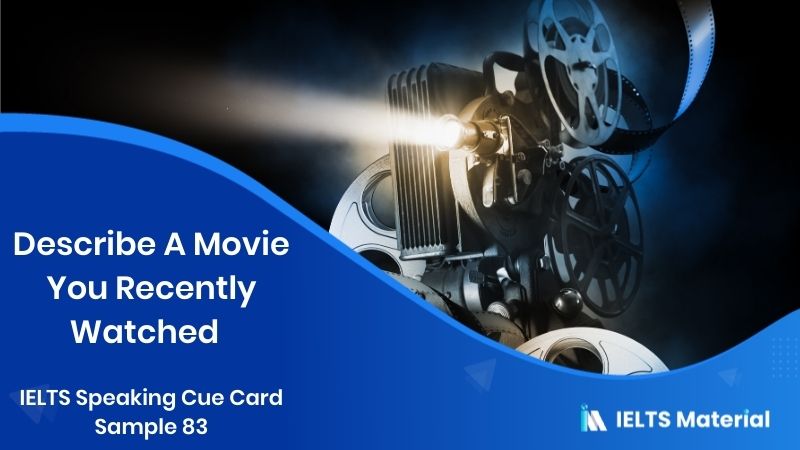 Describe A Movie You Recently Watched – IELTS Speaking Cue Card Sample 83