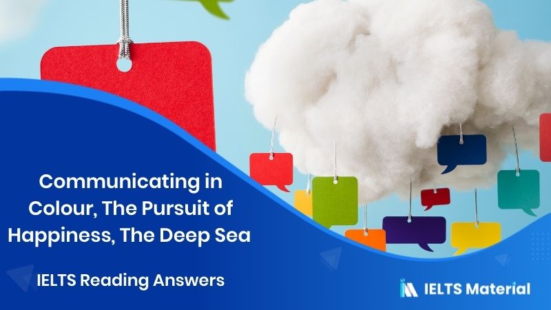 Communicating in Colour, The Pursuit of Happiness, The Deep Sea – IELTS Reading Answers