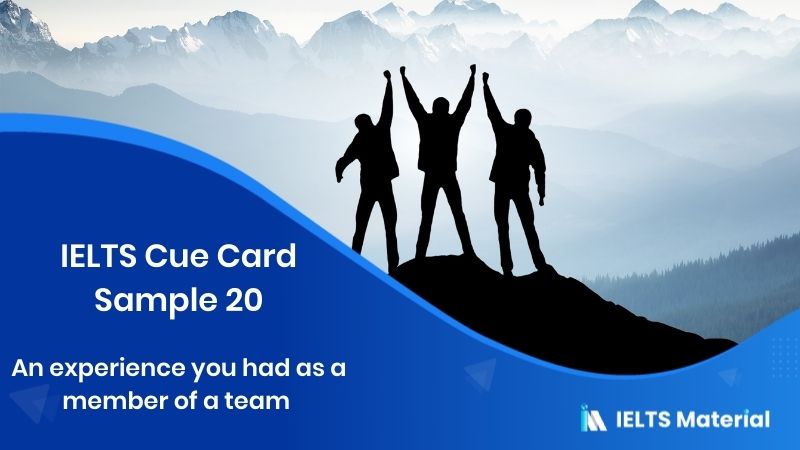 Describe An Experience You Had As A Member Of A Team: IELTS Cue Card Sample 20