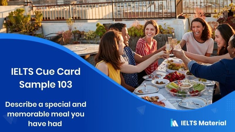 Describe a special and memorable meal you have had – IELTS Cue Card Sample 103