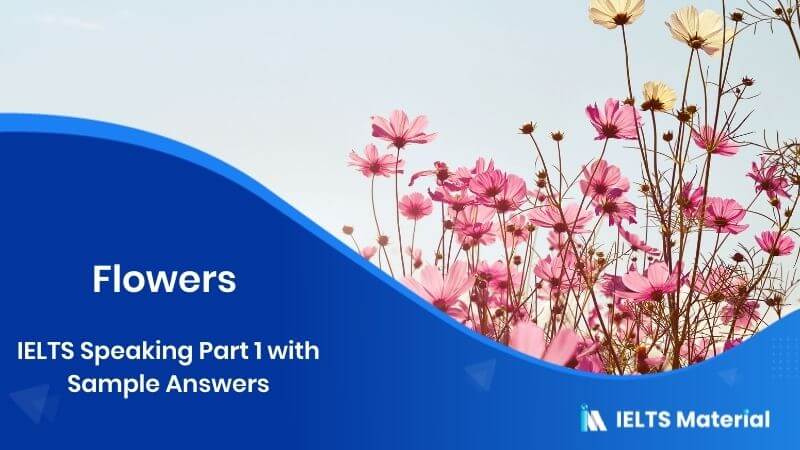 Flowers: IELTS Speaking Part 1 Sample Answer