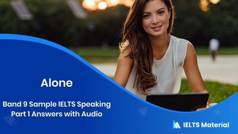 Alone or Spending Time by Yourself: IELTS Speaking Part 1 Sample Answer