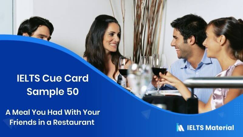 Describe A Meal You Had With Your Friends in a Restaurant: IELTS Cue Card Sample 50