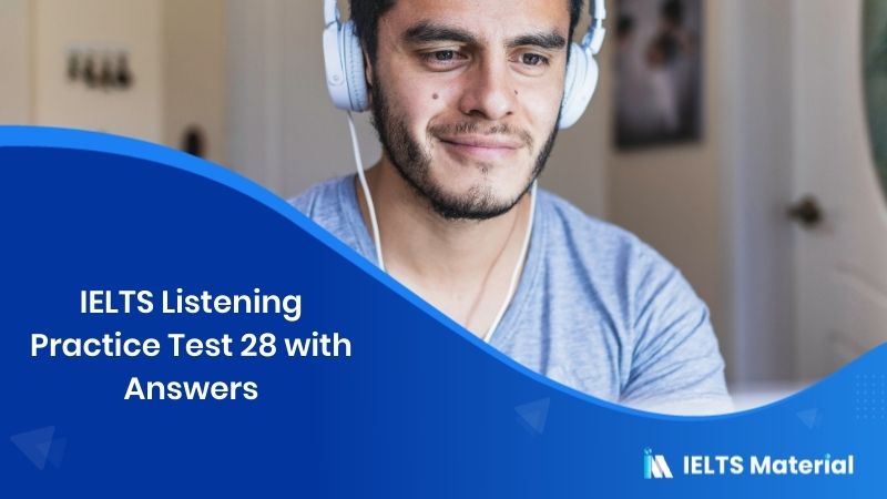 IELTS Listening Practice Test 28 – with Answers
