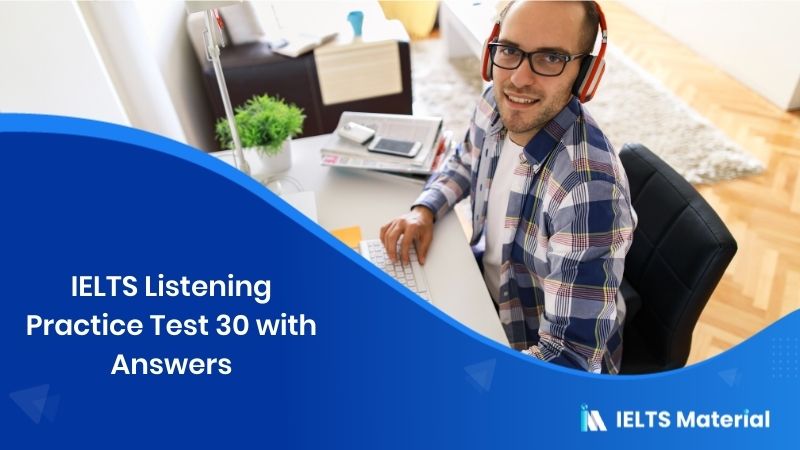 IELTS Listening Practice Test 30 – with Answers