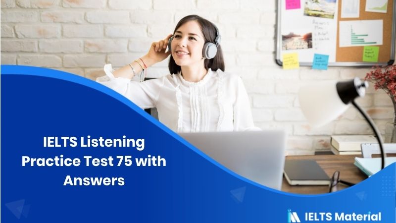 IELTS Listening Practice Test 75 – with Answers