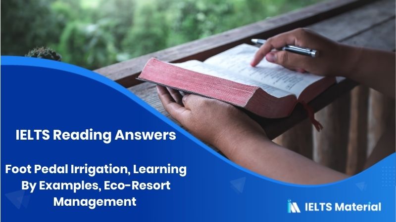 Foot Pedal Irrigation, Learning By Examples, Eco-Resort Management – IELTS Reading Answers