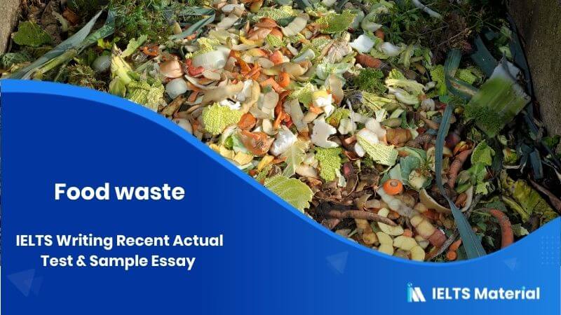Millions of Tons of Food are Wasted all over the World – IELTS Writing Task 2