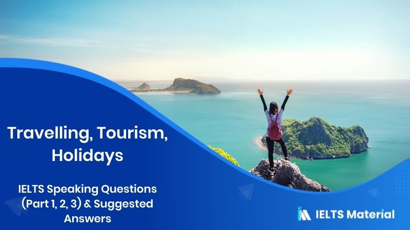 Travelling, Tourism, Holidays – IELTS Speaking Questions (Part 1, 2, 3) & Suggested Answers