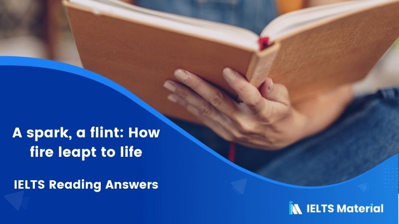 A spark, a flint: How fire leapt to life – IELTS Reading Answers