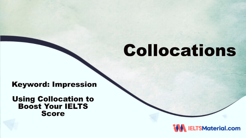 Using Collocation to Boost Your IELTS Score – Key Word: impression
