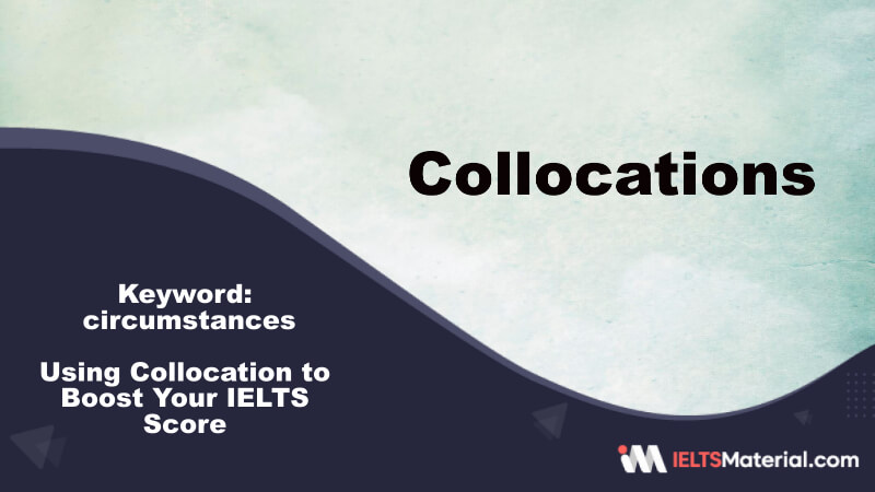 Using Collocation to Boost Your IELTS Score – Key Word: circumstances