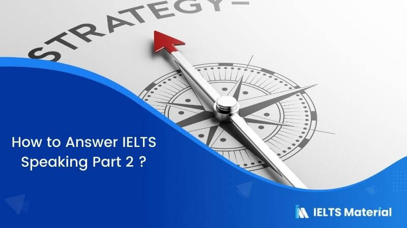 How to Answer IELTS Speaking Part 2?