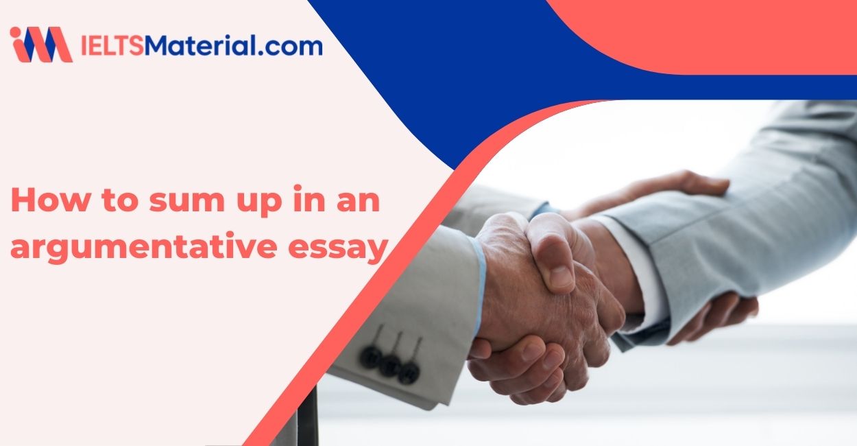 IELTS Writing Task 2 Topic: How to sum up in an argumentative essay