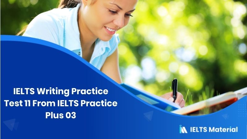 IELTS Writing Practice Tets 11 From IELTS Practice Plus 03