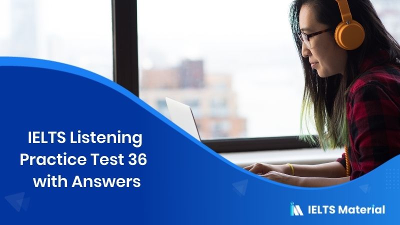 IELTS Listening Practice Test 36 – with Answers