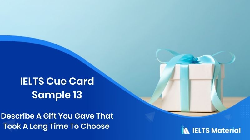 Describe A Gift You Gave That Took A Long Time To Choose: IELTS Cue Card Sample 13