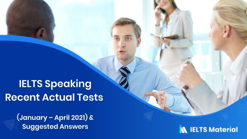 IELTS Speaking Recent Actual Tests (January - April 2021) & Suggested Answers 11 IELTS Speaking Recent Actual Tests (January - April 2021) & Suggested Answers