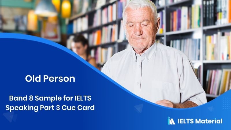 Old Person: IELTS Speaking Part 3 Sample Answer