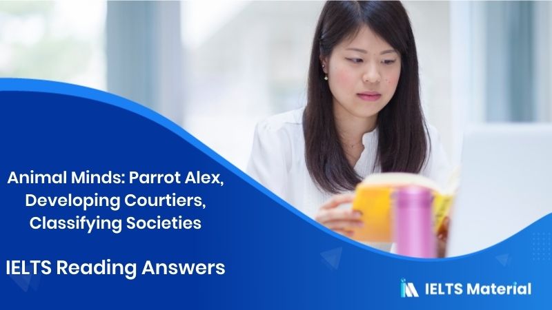 Animal Minds: Parrot Alex, Developing Courtiers, Classifying Societies – IELTS Reading Answers