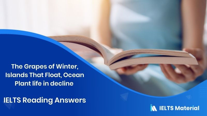 The Grapes of Winter, Islands That Float, Ocean Plant life in decline – IELTS Reading Answers