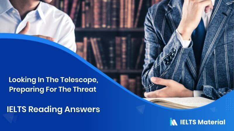 Looking In The Telescope, Preparing For The Threat – IELTS Reading Answers