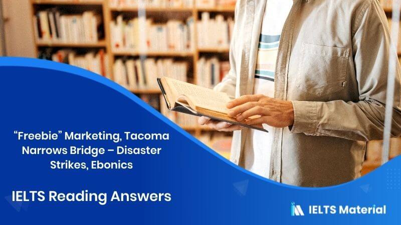 “Freebie” Marketing, Tacoma Narrows Bridge – Disaster Strikes, Ebonics – IELTS Reading Answers