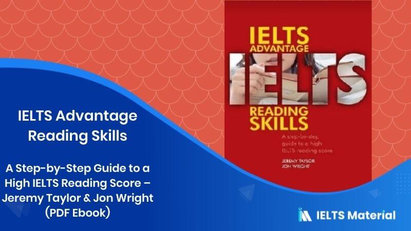 IELTS Advantage Reading Skills: A Step-by-Step Guide to a High IELTS Reading Score – Jeremy Taylor & Jon Wright (PDF Ebook)