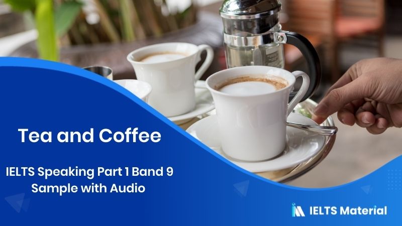 Tea and Coffee: IELTS Speaking Part 1 Sample Answer