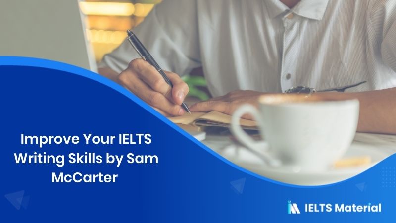 Improve Your IELTS Writing Skills By Sam McCarter