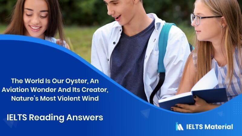 The World Is Our Oyster, An Aviation Wonder And Its Creator, Nature’s Most Violent Wind – IELTS Reading Answers