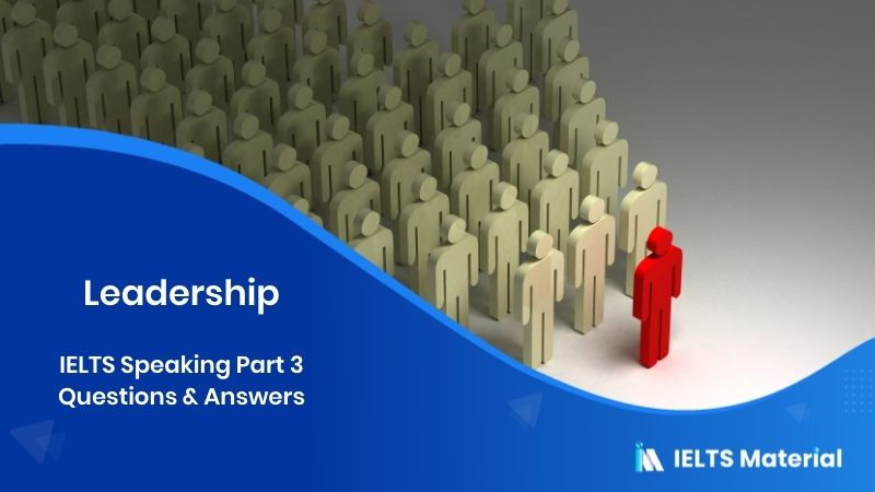 Leadership: IELTS Speaking Part 3 Sample Answer