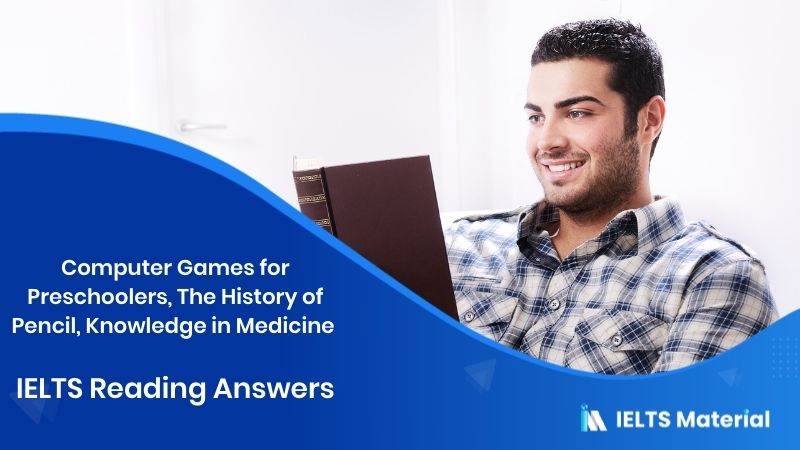 Computer Games for Preschoolers, The History of pencil, Knowledge in Medicine – IELTS Reading Answers in 2016