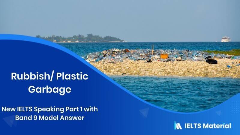 Rubbish/ Plastic Garbage: IELTS Speaking Part 1 Model Answer